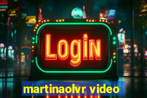 martinaolvr video